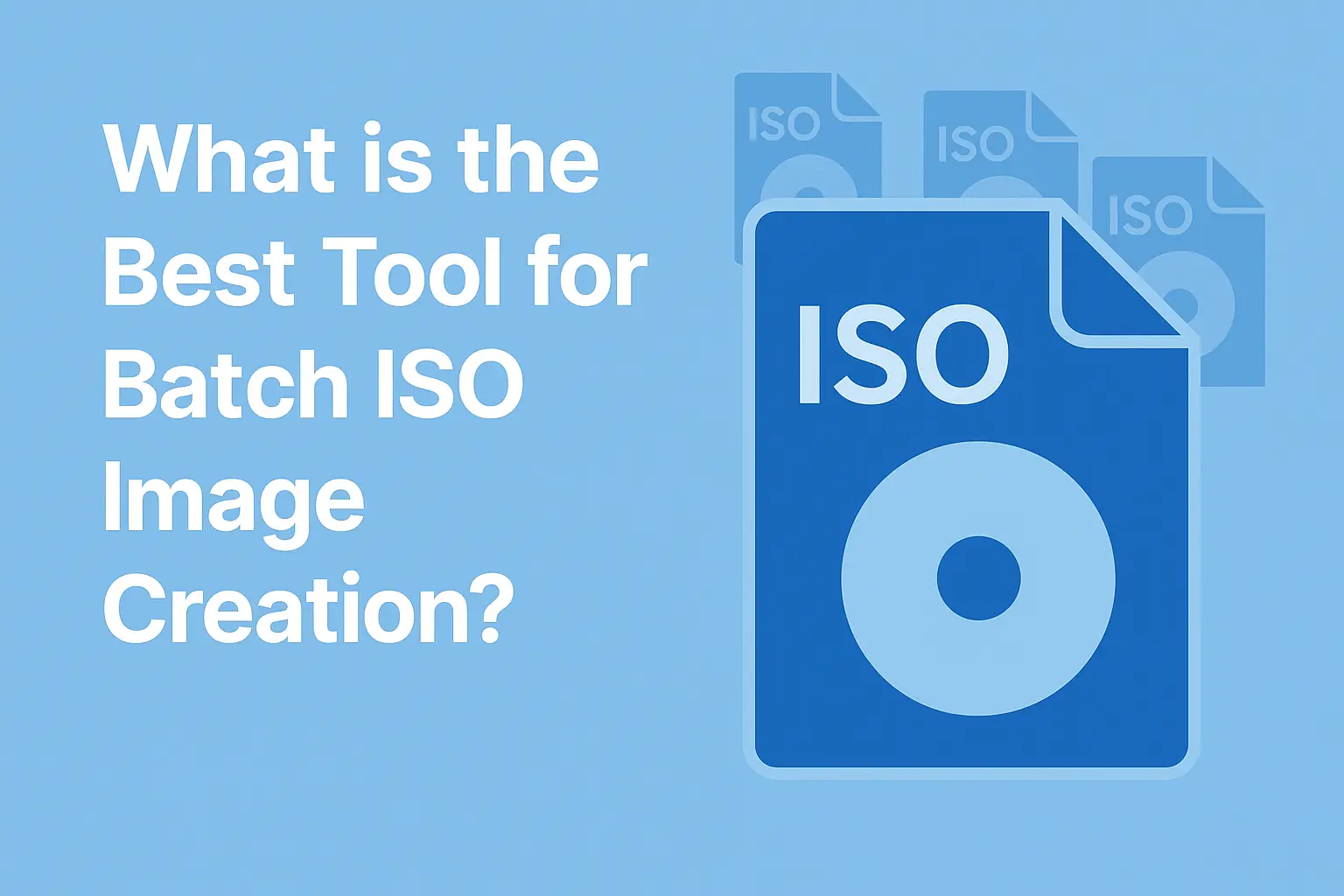 What's the Best Tool for Batch ISO Creation? [2025 Review] - Batch ISO ...